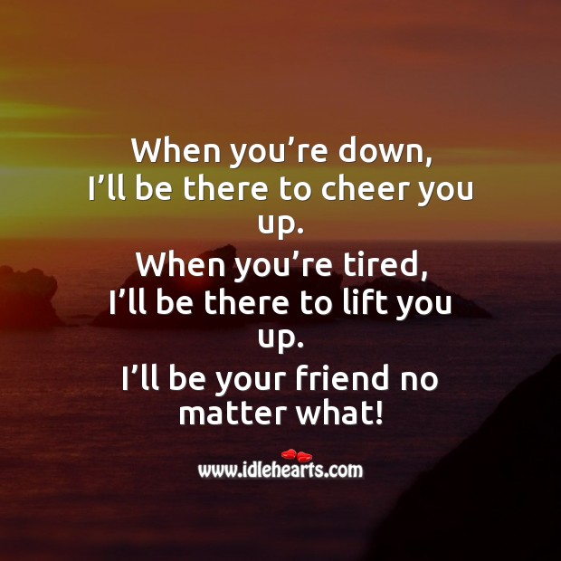 When you’re down, I’ll be there to cheer you up. Friendship Day Messages Image