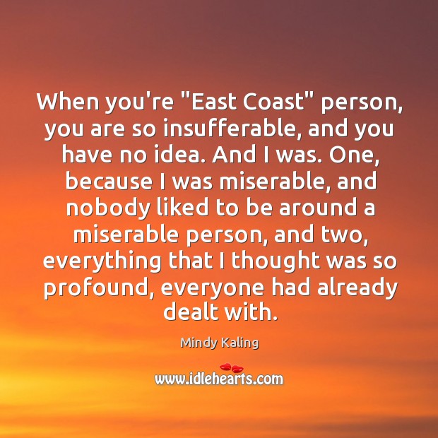 When you’re “East Coast” person, you are so insufferable, and you have Mindy Kaling Picture Quote
