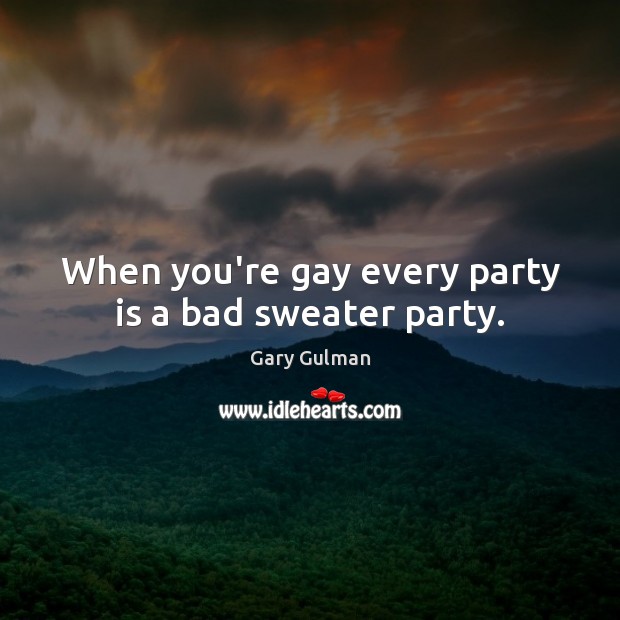 When you’re gay every party is a bad sweater party. Image