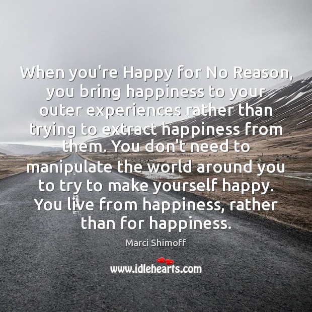 When you’re Happy for No Reason, you bring happiness to your outer Image