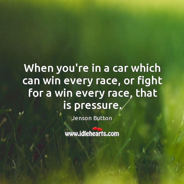 When you’re in a car which can win every race, or fight Jenson Button Picture Quote