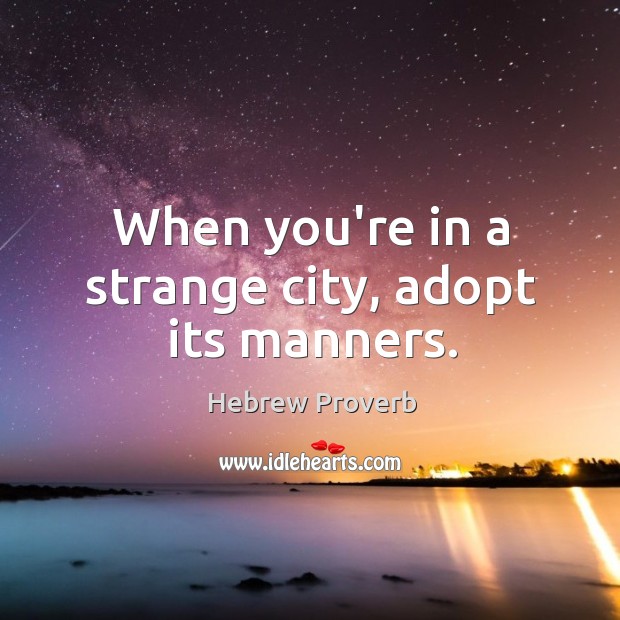 When you’re in a strange city, adopt its manners. Hebrew Proverbs Image