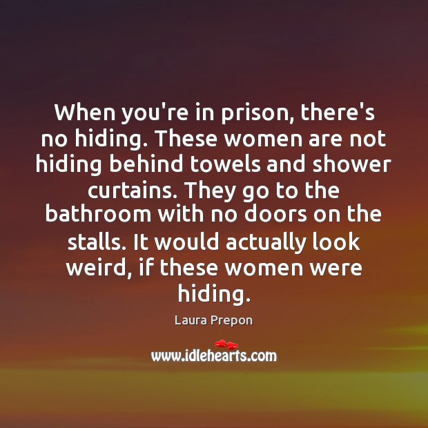 When you’re in prison, there’s no hiding. These women are not hiding Image