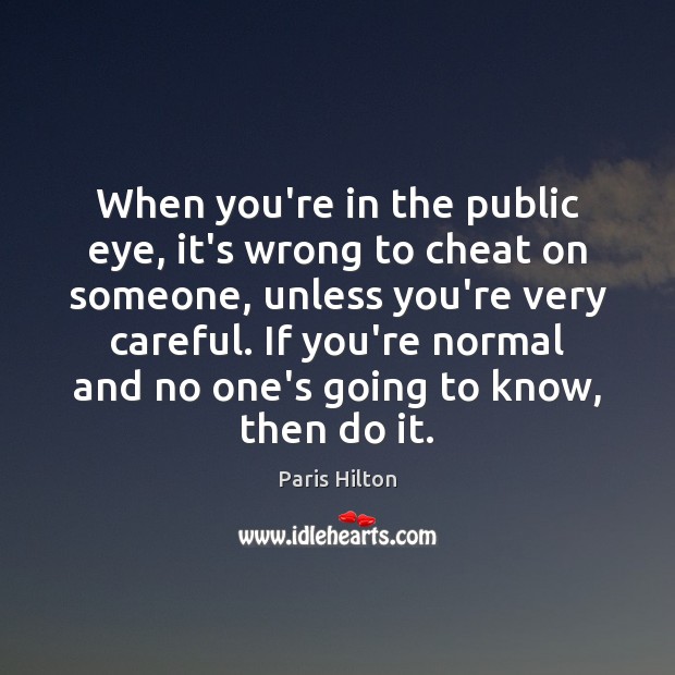When you’re in the public eye, it’s wrong to cheat on someone, Cheating Quotes Image