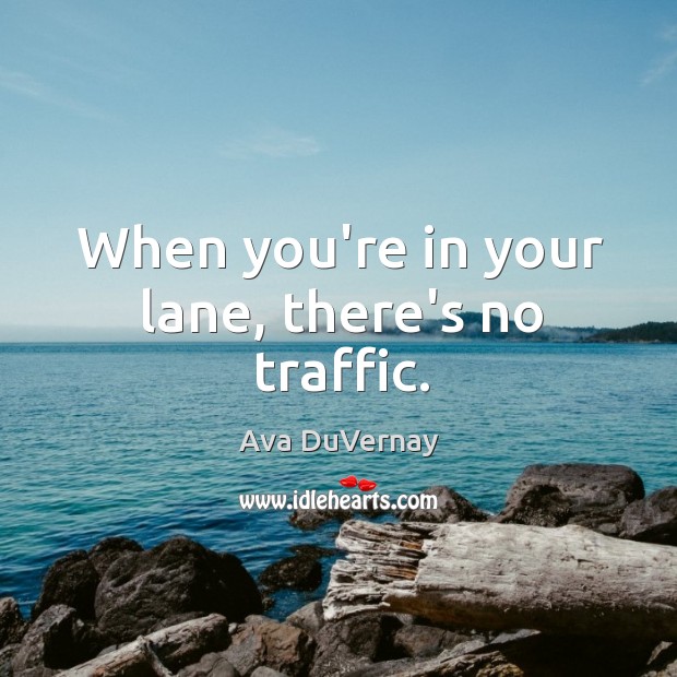 When you’re in your lane, there’s no traffic. Image