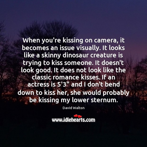 When you’re kissing on camera, it becomes an issue visually. It looks Image