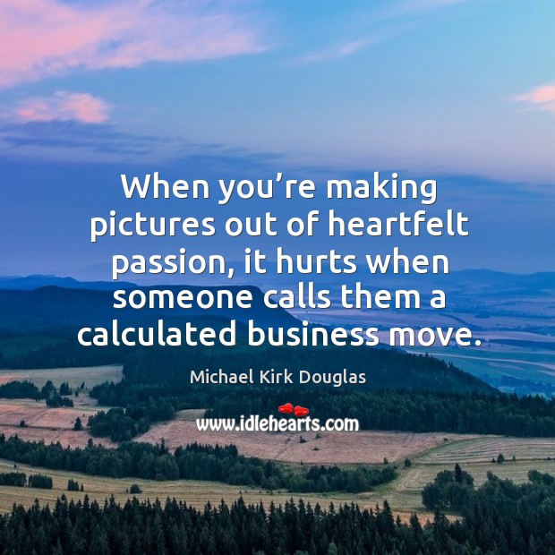 When you’re making pictures out of heartfelt passion, it hurts when someone calls them a calculated business move. Image