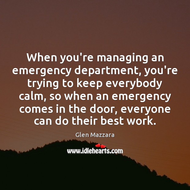 When you’re managing an emergency department, you’re trying to keep everybody calm, Image