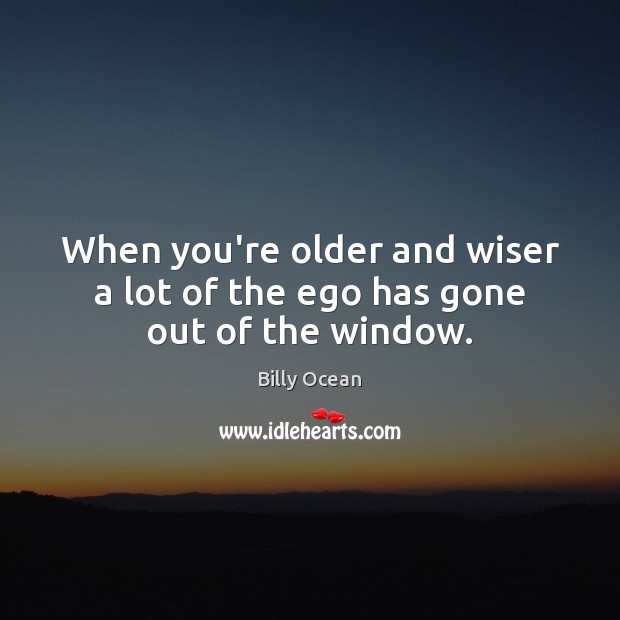 When you’re older and wiser a lot of the ego has gone out of the window. Image