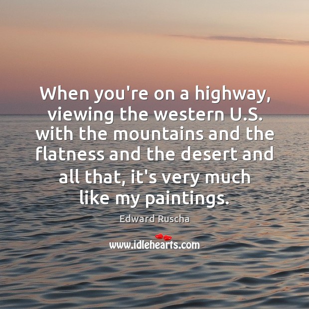 When you’re on a highway, viewing the western U.S. with the Edward Ruscha Picture Quote