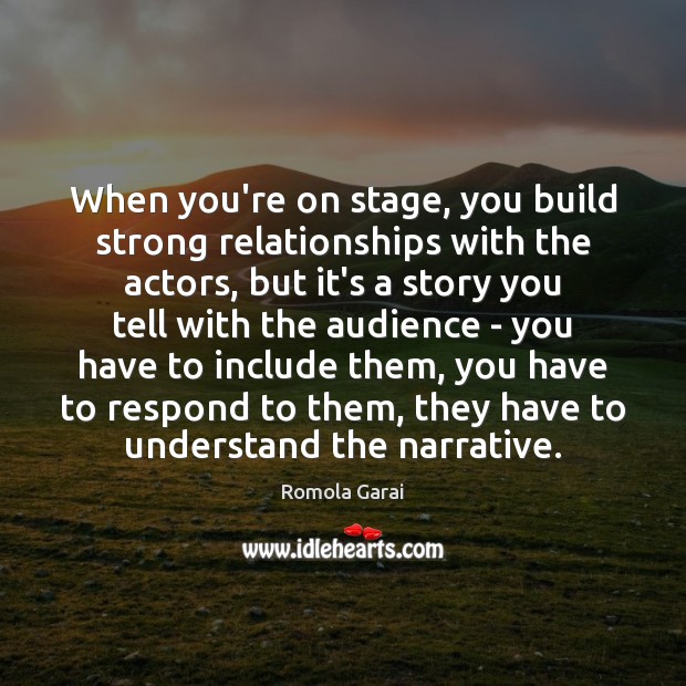 When you’re on stage, you build strong relationships with the actors, but Image