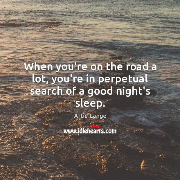 When you’re on the road a lot, you’re in perpetual search of a good night’s sleep. Good Night Quotes Image