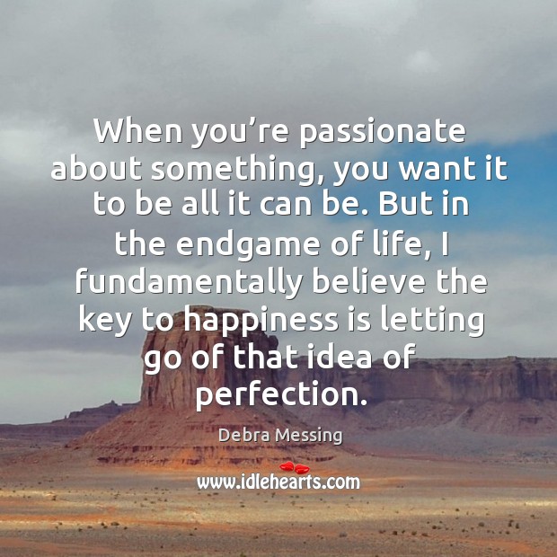 When you’re passionate about something, you want it to be all it can be. Happiness Quotes Image