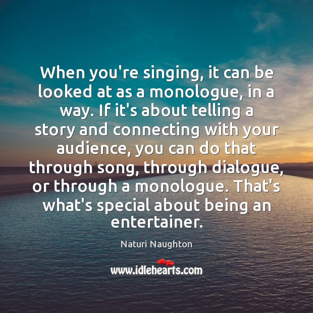 When you’re singing, it can be looked at as a monologue, in Image