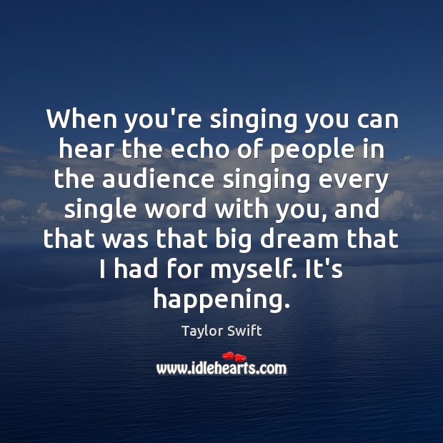 When you’re singing you can hear the echo of people in the Taylor Swift Picture Quote