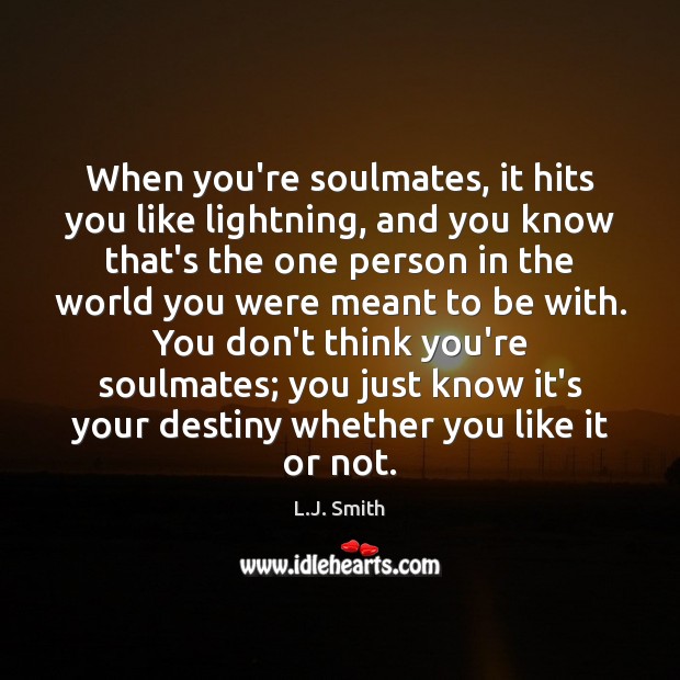 When you’re soulmates, it hits you like lightning, and you know that’s L.J. Smith Picture Quote