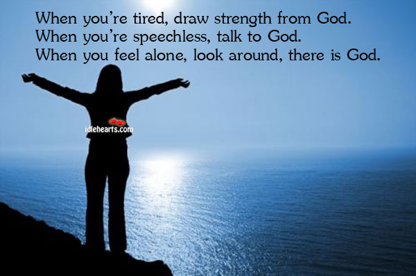 When you’re tired, draw strength from God. When you’re Image