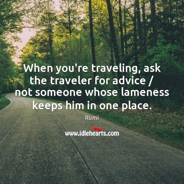 When you’re traveling, ask the traveler for advice / not someone whose lameness Travel Quotes Image