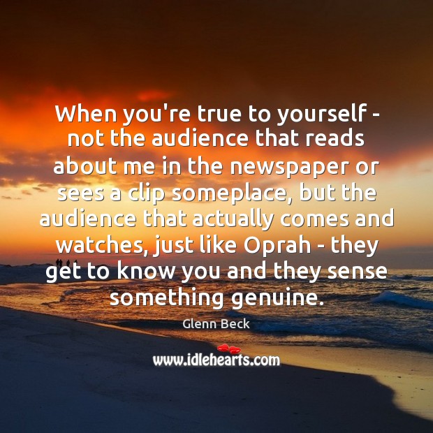 When you’re true to yourself – not the audience that reads about Glenn Beck Picture Quote