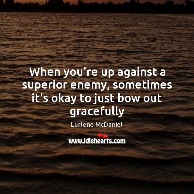 When you’re up against a superior enemy, sometimes it’s okay to just bow out gracefully Image