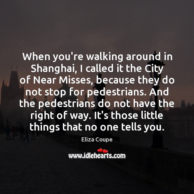 When you’re walking around in Shanghai, I called it the City of Eliza Coupe Picture Quote