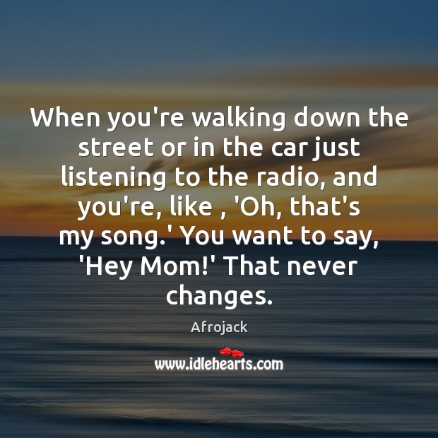 When you’re walking down the street or in the car just listening Afrojack Picture Quote