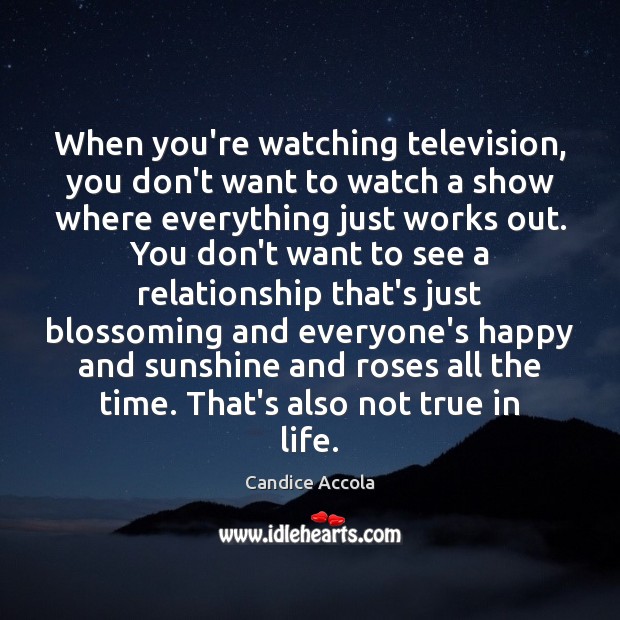 When you’re watching television, you don’t want to watch a show where Candice Accola Picture Quote