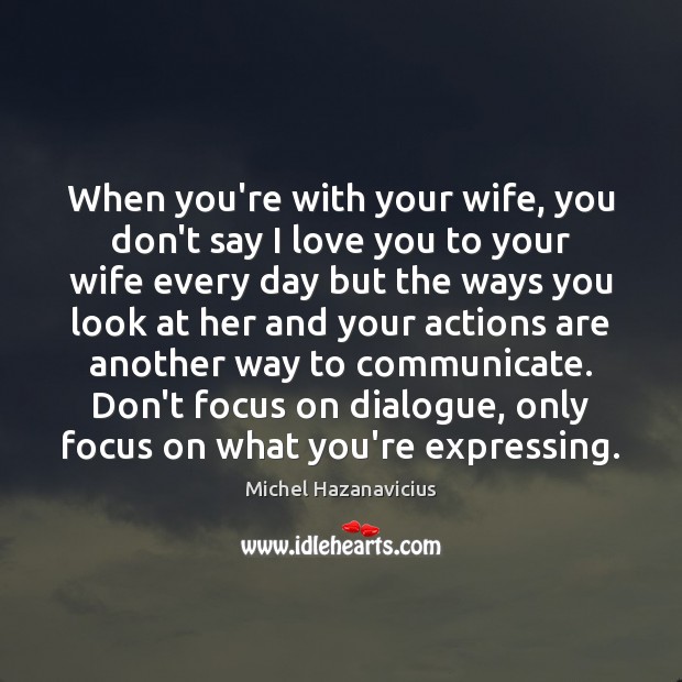 When you’re with your wife, you don’t say I love you to I Love You Quotes Image