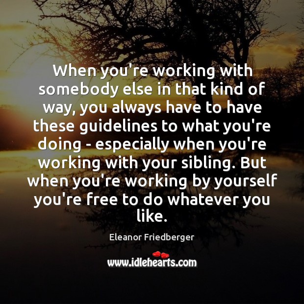 When you’re working with somebody else in that kind of way, you Eleanor Friedberger Picture Quote