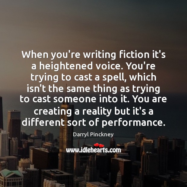 When you’re writing fiction it’s a heightened voice. You’re trying to cast Darryl Pinckney Picture Quote