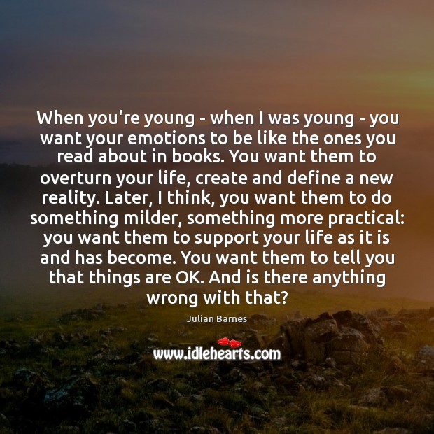 When you’re young – when I was young – you want your Julian Barnes Picture Quote