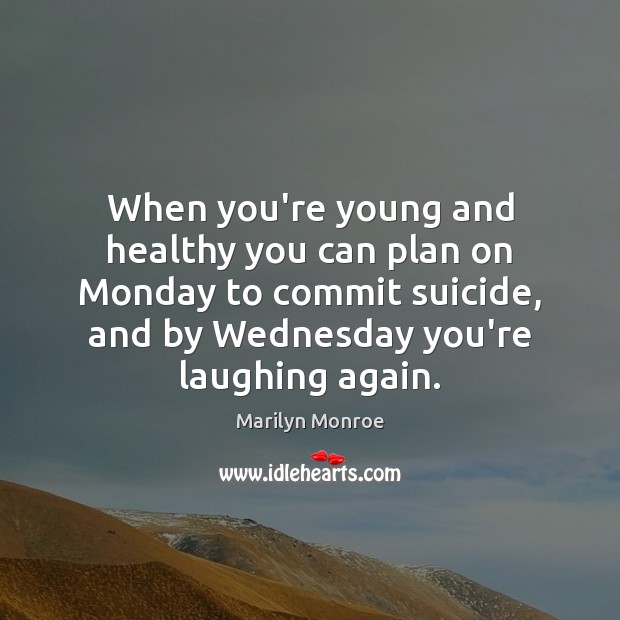 When you’re young and healthy you can plan on Monday to commit Marilyn Monroe Picture Quote