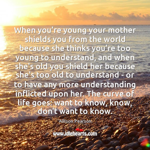 When you’re young your mother shields you from the world because she Understanding Quotes Image