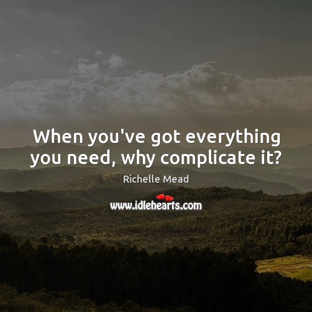 When you’ve got everything you need, why complicate it? Image