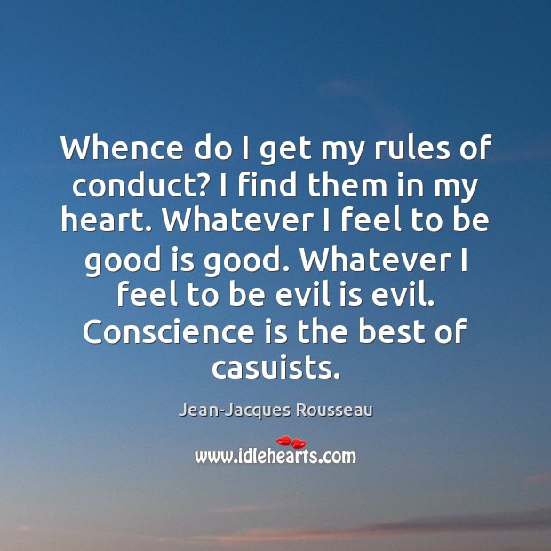Whence do I get my rules of conduct? I find them in Jean-Jacques Rousseau Picture Quote