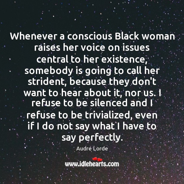 Whenever a conscious Black woman raises her voice on issues central to Audre Lorde Picture Quote