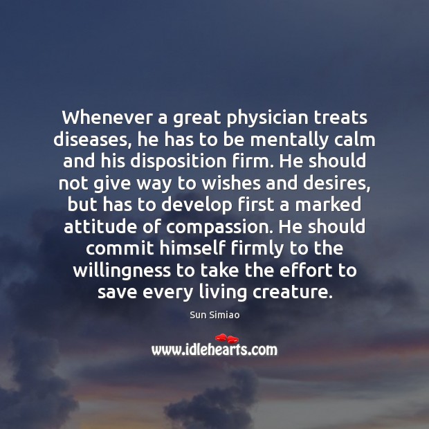 Whenever a great physician treats diseases, he has to be mentally calm 