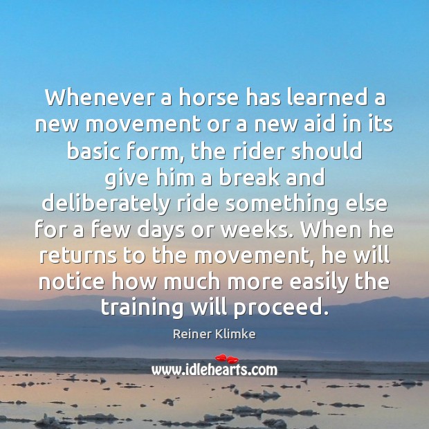 Whenever a horse has learned a new movement or a new aid Reiner Klimke Picture Quote