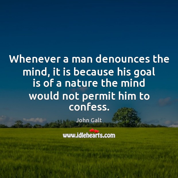 Whenever a man denounces the mind, it is because his goal is John Galt Picture Quote