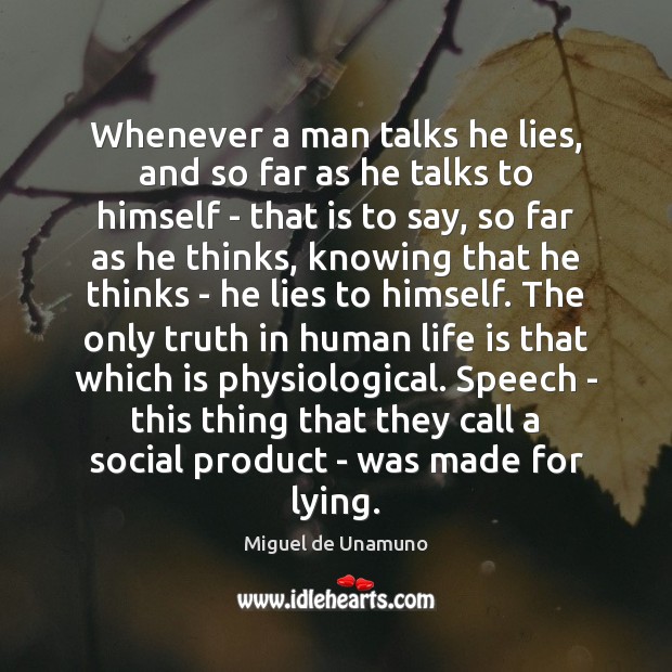 Whenever a man talks he lies, and so far as he talks Image