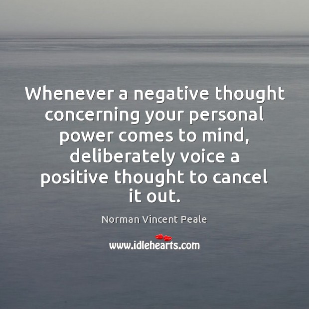 Whenever a negative thought concerning your personal power comes to mind, deliberately Norman Vincent Peale Picture Quote