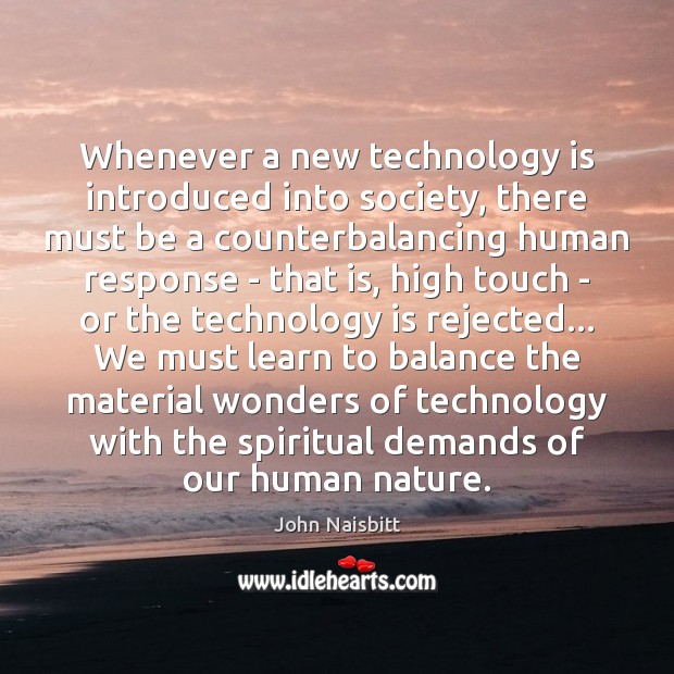 Whenever a new technology is introduced into society, there must be a Technology Quotes Image
