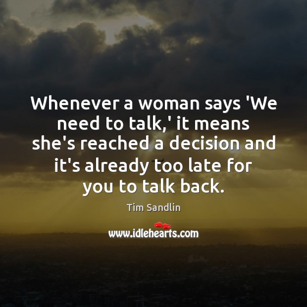 Whenever a woman says ‘We need to talk,’ it means she’s Tim Sandlin Picture Quote