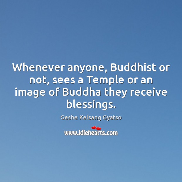 Whenever anyone, Buddhist or not, sees a Temple or an image of Blessings Quotes Image