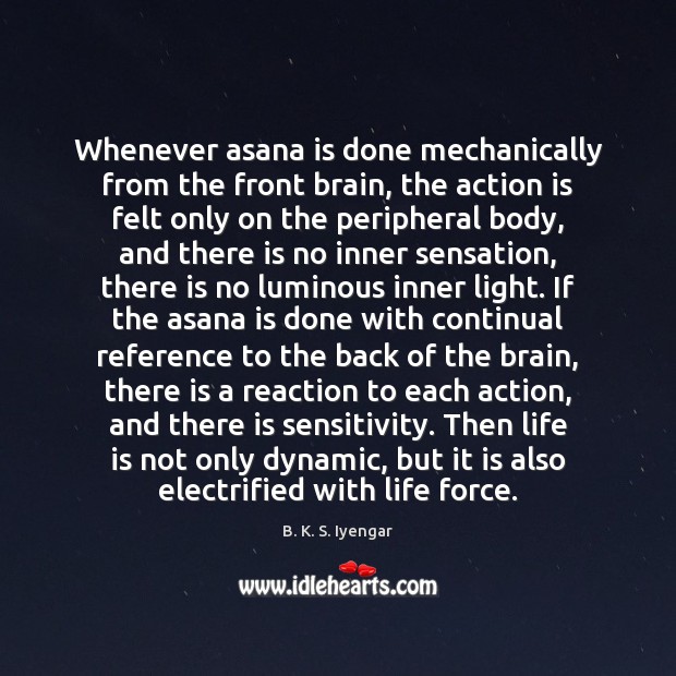 Whenever asana is done mechanically from the front brain, the action is Action Quotes Image
