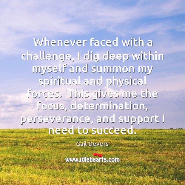 Whenever faced with a challenge, I dig deep within myself and summon Determination Quotes Image