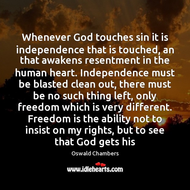 Whenever God touches sin it is independence that is touched, an that Freedom Quotes Image