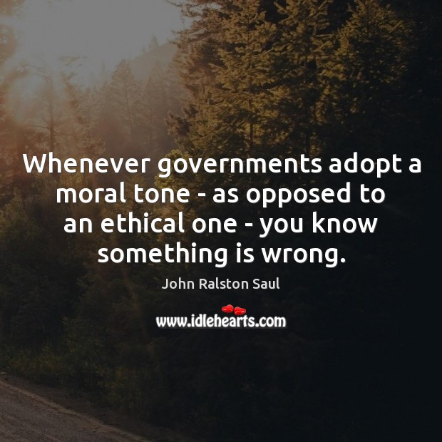 Whenever governments adopt a moral tone – as opposed to an ethical Image