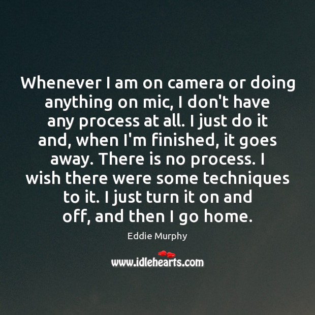 Whenever I am on camera or doing anything on mic, I don’t Eddie Murphy Picture Quote