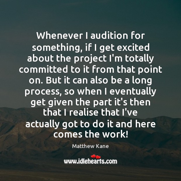 Whenever I audition for something, if I get excited about the project Matthew Kane Picture Quote